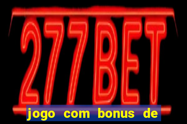 jogo com bonus de cadastro sem deposito