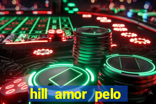 hill amor pelo jogo online