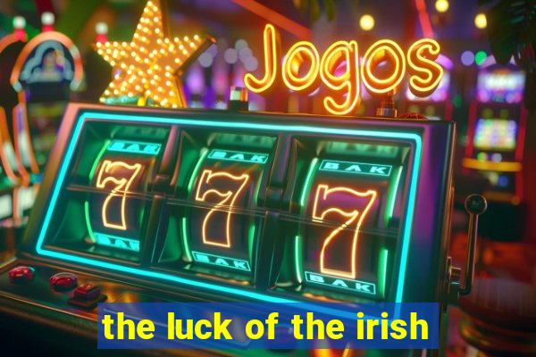 the luck of the irish