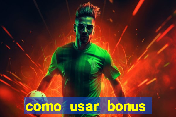 como usar bonus cassino vai de bet