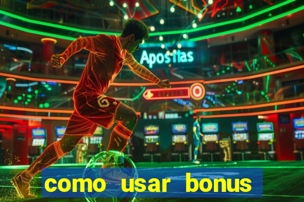 como usar bonus cassino vai de bet