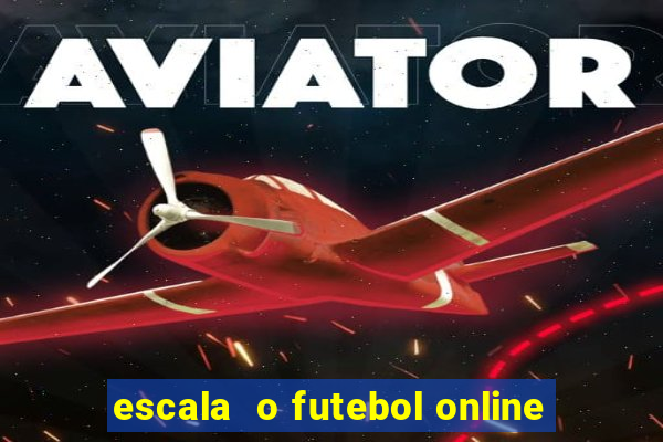 escala  o futebol online