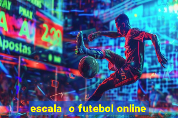 escala  o futebol online