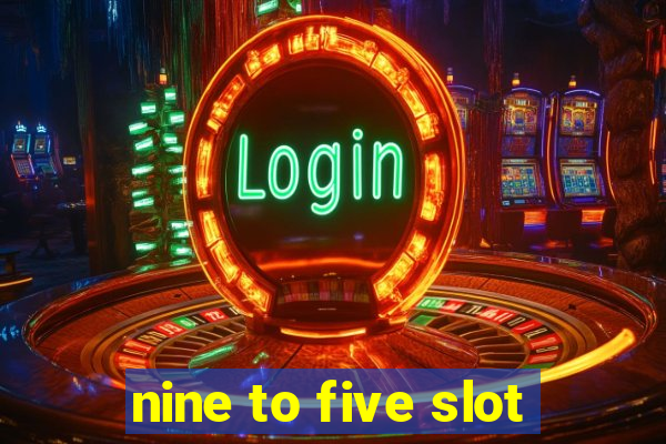 nine to five slot