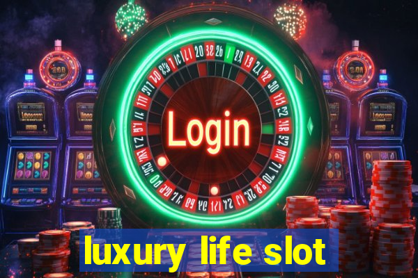 luxury life slot