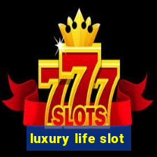 luxury life slot