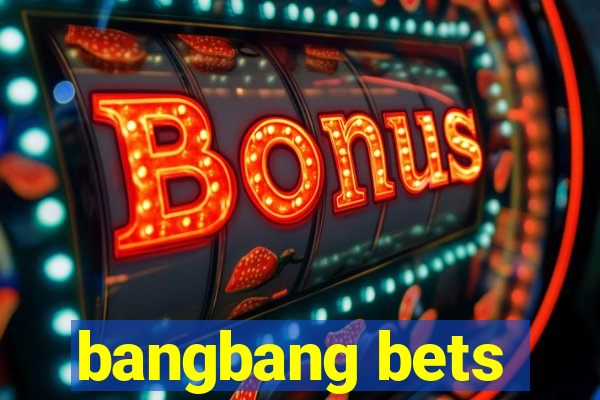 bangbang bets