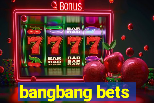 bangbang bets