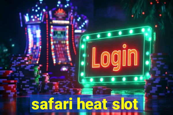 safari heat slot