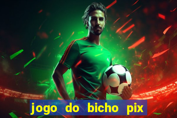 jogo do bicho pix da sorte