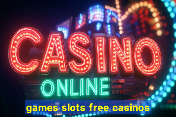 games slots free casinos