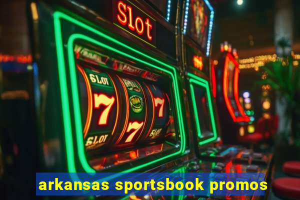 arkansas sportsbook promos