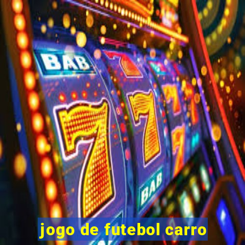 jogo de futebol carro