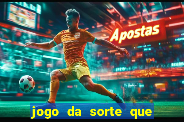 jogo da sorte que ganha dinheiro