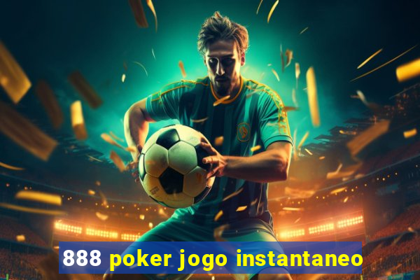 888 poker jogo instantaneo