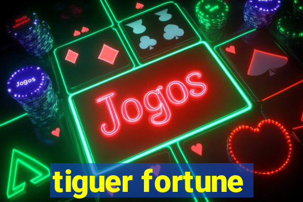 tiguer fortune