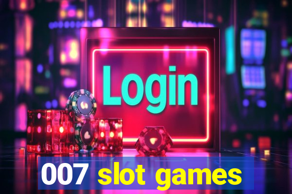 007 slot games