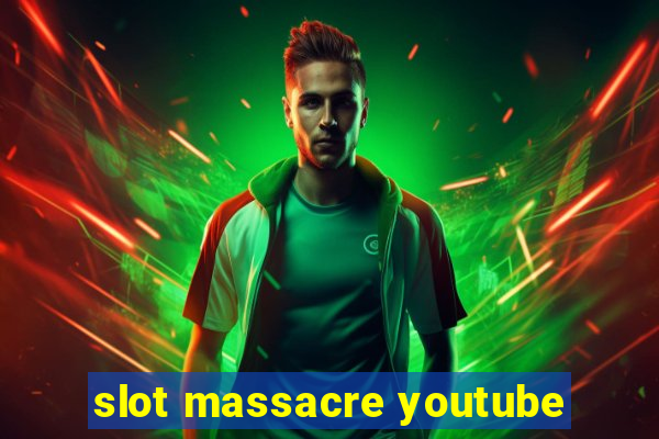 slot massacre youtube