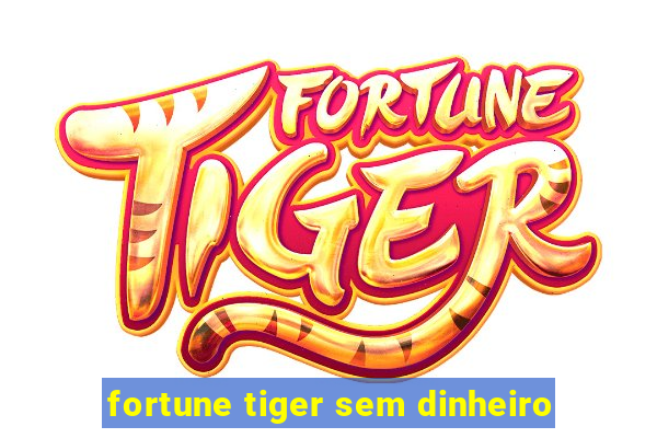 fortune tiger sem dinheiro