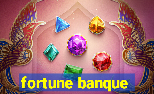 fortune banque