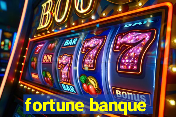 fortune banque