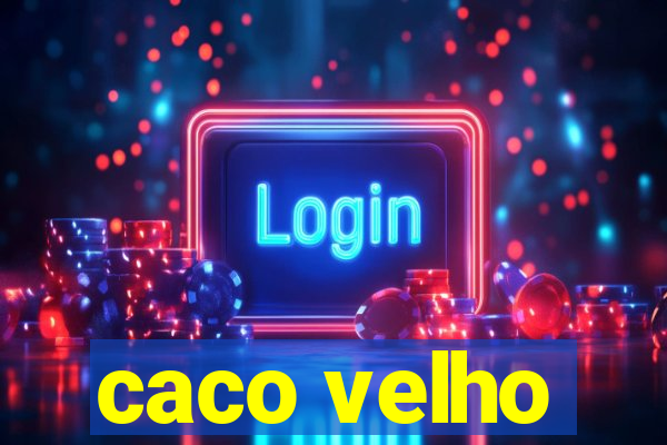 caco velho