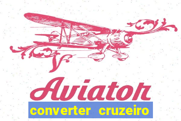 converter cruzeiro para real