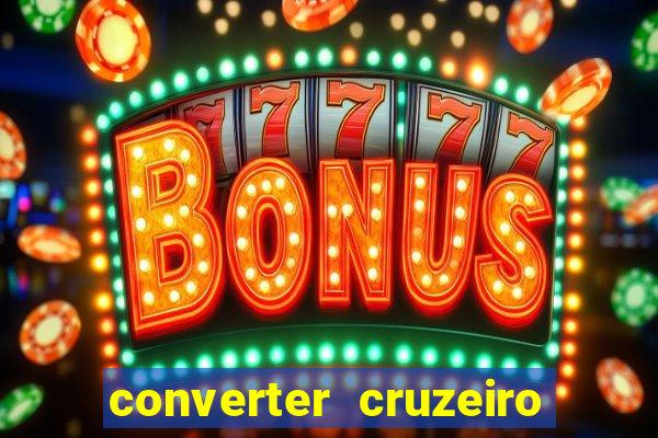 converter cruzeiro para real