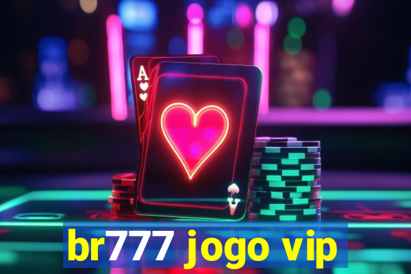 br777 jogo vip