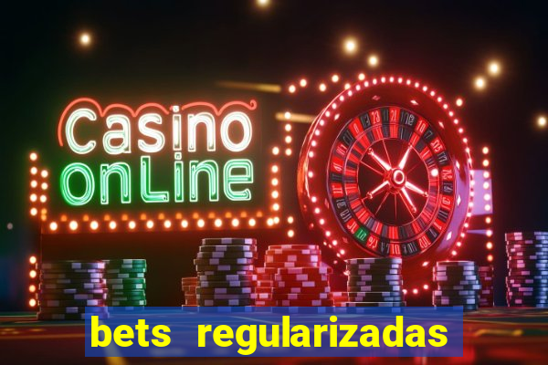 bets regularizadas no brasil