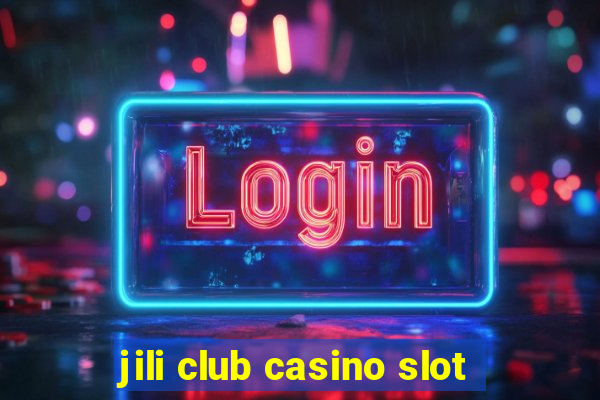 jili club casino slot