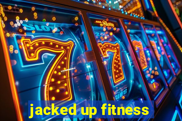 jacked up fitness