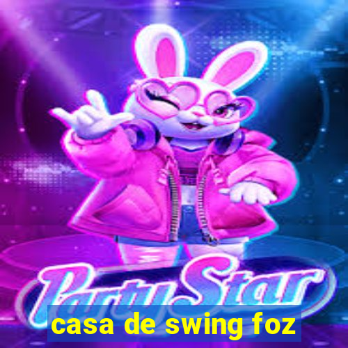 casa de swing foz