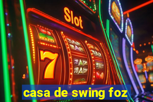 casa de swing foz