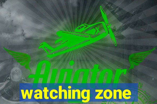 watching zone