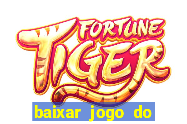 baixar jogo do tigre fortune