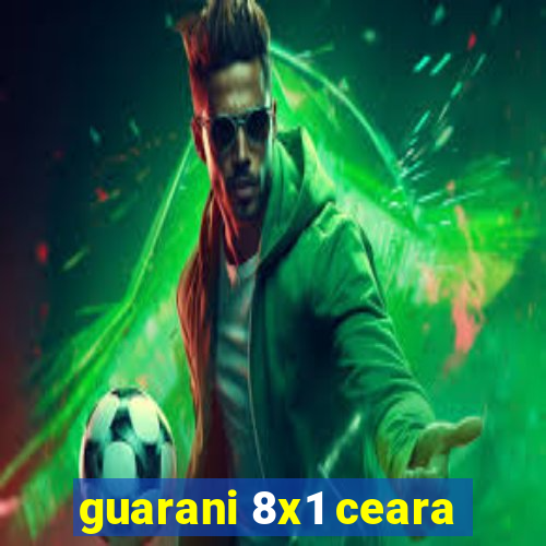 guarani 8x1 ceara