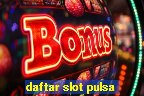 daftar slot pulsa