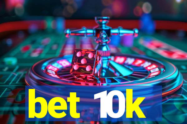 bet 10k