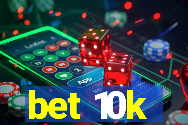 bet 10k