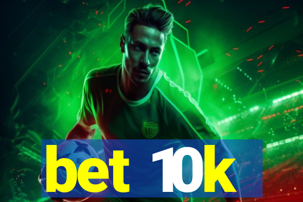 bet 10k