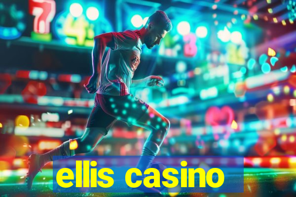 ellis casino