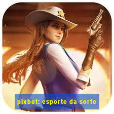 pixbet: esporte da sorte