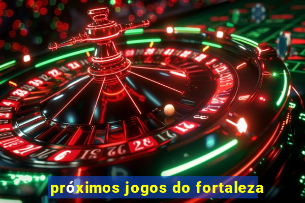 próximos jogos do fortaleza