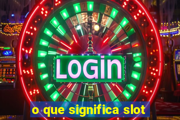 o que significa slot