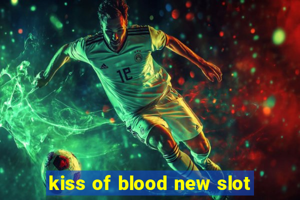 kiss of blood new slot