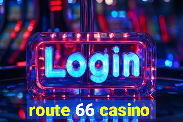 route 66 casino