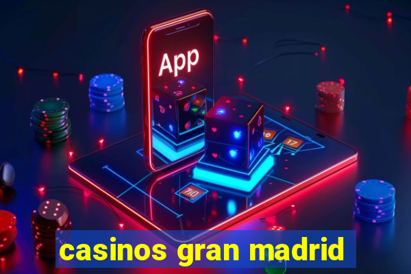 casinos gran madrid