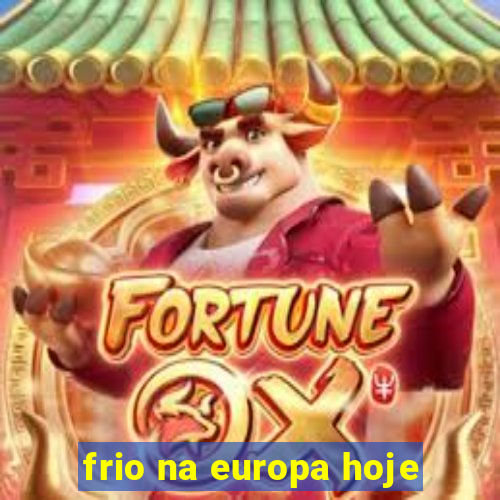 frio na europa hoje