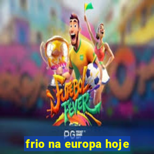 frio na europa hoje